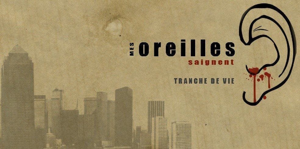 Mes oreilles saignent